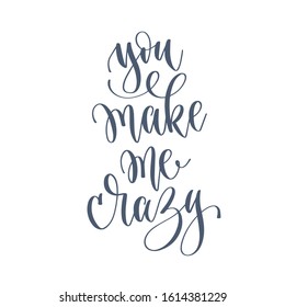 you make me crazy - hand lettering romantic love positive quote to valentines day design, calligraphy vector illustration