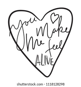 You make me feel alive. Motivating hand lettering quote about love.