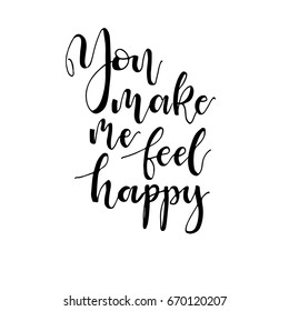 You make me feel happy phrase for card.Inspirational and motivational quotes. Hand painted brush lettering.