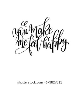 you make me feel happy black and white modern brush calligraphy positive quote, motivational and inspirational typography poster, hand lettering text vector illustration