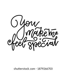 You make me feel special - black and white hand written lettering about love to Valentine's day design poster, greeting card, banner. Calligraphy linear vector illustration.
