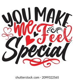 You Make Me Feel Special  - Valentine's Day T-shirt Design, vector File.