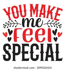 You Make Me Feel Special  - Valentine's Day T-shirt Design, vector File.