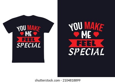 "You Make Me Feel Special" Valentines Day Typography T-shirt Design 2022