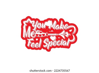 You make me feel special t shirt and sticker design template