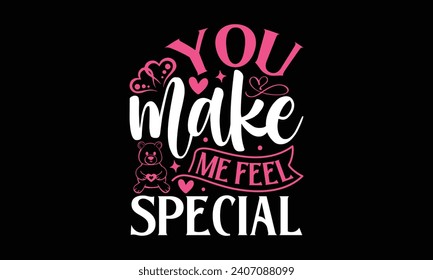 You Make Me Feel Special - Valentines Day T-Shirt Design, Hand Lettering Illustration For Your Design,  Cut Files For Poster, Banner, Prints On Bags, Digital Download.