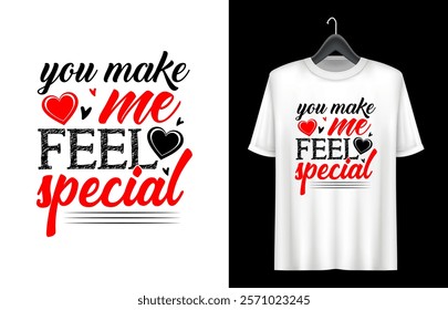 You make me feel special- Happy Valentines day t shirt design