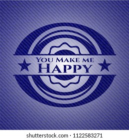 You Make me Happy badge with denim background