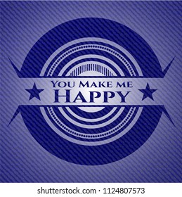 You Make me Happy badge with denim background