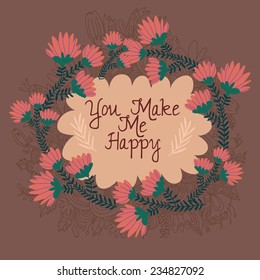 You Make Me Happy -Beautiful greeting card with floral elements.