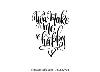 you make me happy black and white hand lettering positive quote, motivation and inspiration phrase to poster, t-shirt design or greeting card, calligraphy vector illustration