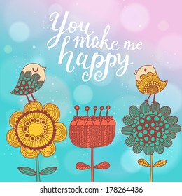 You make me happy. Bright concept vector card with cute flowers, cartoon birds, text on stylish background with bright bokeh effect in vector