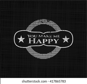 You Make me Happy chalk emblem written on a blackboard