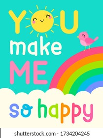 "You make me so happy" colorful typography design with sun, cloud, bird with rainbow background for greeting card. Love concept with cute hand drawn cartoon illustration.