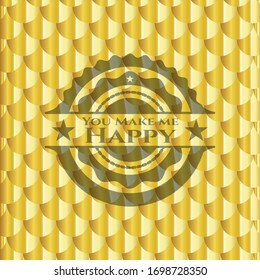 You Make me Happy golden badge or emblem. Scales pattern. Vector Illustration. Detailed.