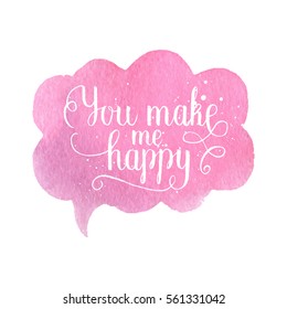 You make me happy greeting card, poster with pink watercolor speech bubble, hand drawn heart. Vector background with hand lettering.