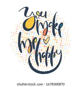 You make me happy. Grunge lettering isolated artwork. Typography stamp for t-shirt graphics, print, poster, banner, flyer, tags, postcard. Vector image