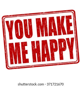 You make me happy grunge rubber stamp on white background, vector illustration