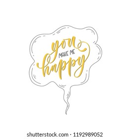 You make me happy hand written calligraphy lettering. Brush ink texture. Inspirational quote for poster or card, photo overlay. Vector illustration.