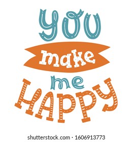 You Make Me Happy. Hand Drawn Typography Poster. Handlettering Isolated on White.
