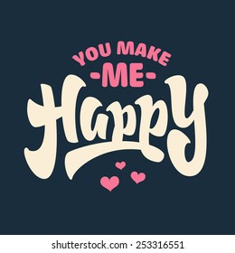 'You make me Happy' Hand lettered brush script style phrase | Handmade Typographic Art for Poster Print Greeting Card T shirt apparel design | Hand crafted joyful calligraphy, vector illustration