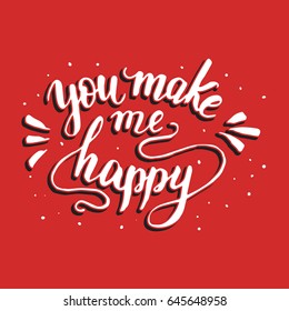 You make me happy. Hand drawn romantic quote. Handwritten with brush pen. Excellent for print, greeting cards and photo overlays.
