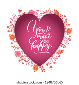 You make me happy. Handwritten inscription in the heart with a floral pattern. Perfect for congratulations on Valentine's day, wedding, birthday.