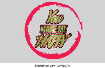 'You make me happy' handwritten typographic poster, original hand made quote lettering for poster, card, t-shirt etc in the middle of brush circle