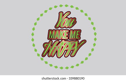'You make me happy' handwritten typographic poster, original hand made quote lettering for poster, card, t-shirt etc in the middle of the brush circle
