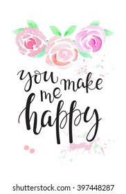 You make me happy - hand-written lettering on a white background with watercolor roses. For posters, cards, home decorations, t- shirt design.