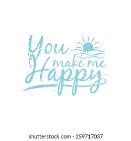 You make me happy illustration typography. It is Vector graphics for print on a t-shirts.