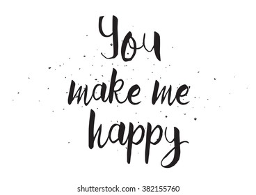 You make me happy inscription. Greeting card with calligraphy. Hand drawn design. Black and white.