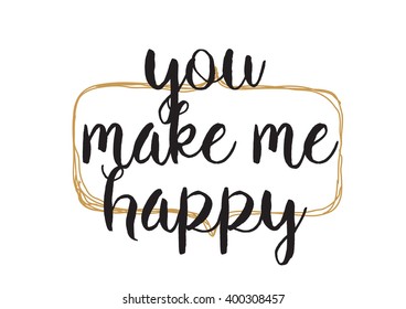 You make me happy inspirational inscription. Greeting card with calligraphy. Hand drawn lettering design. Photo overlay. Typography for banner, poster or apparel design. Vector typography, quote.