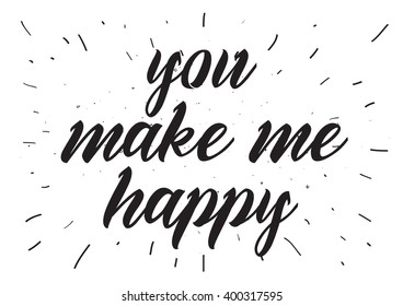 You make me happy inspirational inscription. Greeting card with calligraphy. Hand drawn lettering design. Photo overlay. Typography for banner, poster or apparel design. Vector typography, quote.