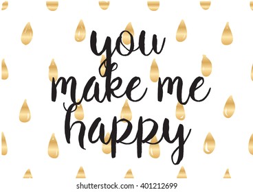 You make me happy inspirational inscription. Greeting card with calligraphy. Hand drawn lettering design. Photo overlay. Typography for banner, poster or apparel design. Vector typography, quote.