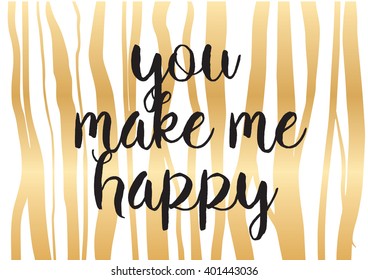 You make me happy inspirational inscription. Greeting card with calligraphy. Hand drawn lettering design. Photo overlay. Typography for banner, poster or apparel design. Vector typography, quote.