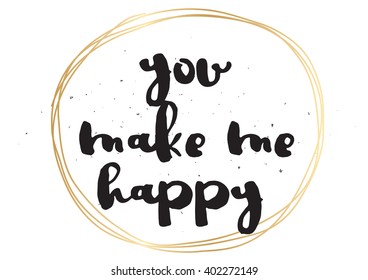 You make me happy inspirational inscription. Greeting card with calligraphy. Hand drawn lettering design. Photo overlay. Typography for banner, poster or apparel design. Vector typography, quote.