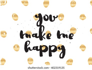 You make me happy inspirational inscription. Greeting card with calligraphy. Hand drawn lettering design. Photo overlay. Typography for banner, poster or apparel design. Vector typography, quote.