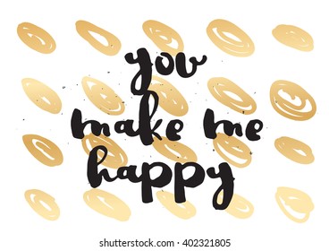 You make me happy inspirational inscription. Greeting card with calligraphy. Hand drawn lettering design. Photo overlay. Typography for banner, poster or apparel design. Vector typography, quote.