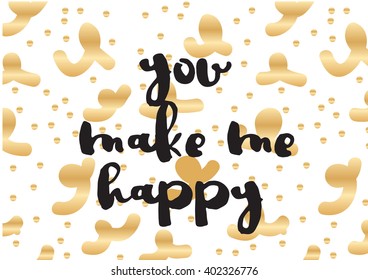You make me happy inspirational inscription. Greeting card with calligraphy. Hand drawn lettering design. Photo overlay. Typography for banner, poster or apparel design. Vector typography, quote.