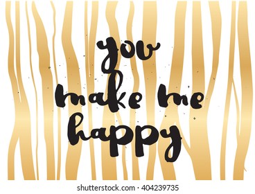 You make me happy inspirational inscription. Greeting card with calligraphy. Hand drawn lettering design. Photo overlay. Typography for banner, poster or apparel design. Vector typography, quote.