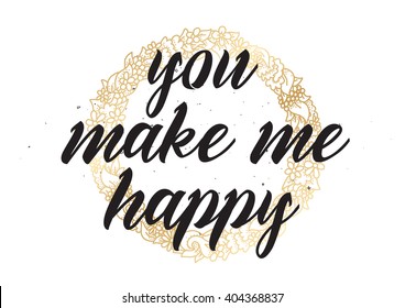 You make me happy inspirational inscription. Greeting card with calligraphy. Hand drawn lettering design. Photo overlay. Typography for banner, poster or apparel design. Vector typography, quote.