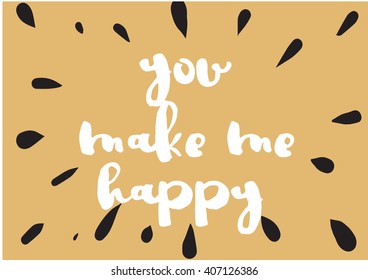 You make me happy inspirational inscription. Greeting card with calligraphy. Hand drawn lettering design. Photo overlay. Typography for invitation, banner, poster or clothing design. Vector quote