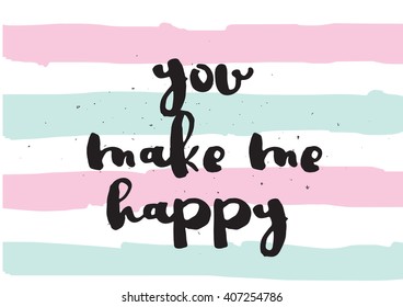 You make me happy inspirational inscription. Greeting card with calligraphy. Hand drawn lettering design. Photo overlay. Typography for invitation, banner, poster or clothing design. Vector quote