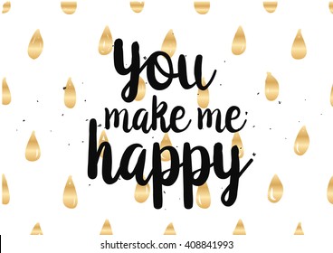 You make me happy inspirational inscription. Greeting card with calligraphy. Hand drawn lettering quote design. Photo overlay. Typography for banner, poster or clothing design. Vector invitation.
