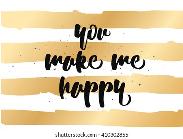 You make me happy inspirational inscription. Greeting card with calligraphy. Hand drawn lettering quote design. Photo overlay. Typography for banner, poster or clothing design. Vector invitation.