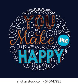 You make me happy. Inspirational quote. Hand drawn color vintage illustration with hand-lettering and decoration elements. Drawing for prints on t-shirts and bags, stationary or posters.