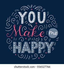 You make me happy inspirational inscription. Greeting card with calligraphy. Hand drawn lettering design. Typography for invitation, banner, poster or clothing design.