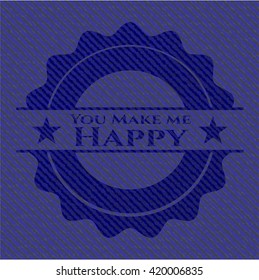 You Make me Happy jean or denim emblem or badge background
