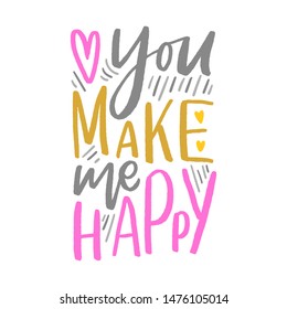 You make me happy lettering slogan for print, card, poster. Typographyc love poster.